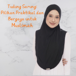 Tudung Sarung: Pilihan Praktikal dan Bergaya untuk Muslimah