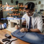 Alter Baju Near Me: Tips Mencari Tukang Jahit Alter Baju Terdekat