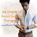 Baju Kemeja: Simbol Gaya dan Keanggunan