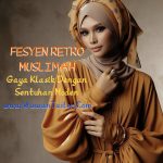 Fesyen Retro Muslimah : Gaya Klasik dengan Sentuhan Moden